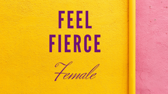 Feel Fierce Female